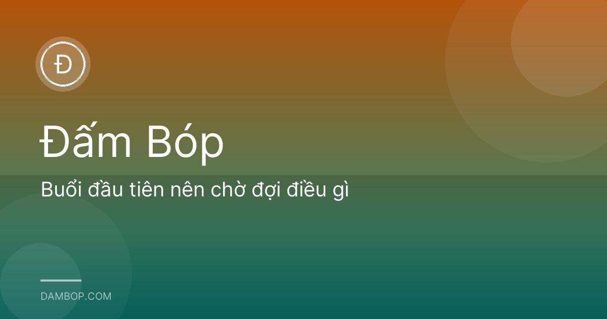 Buổi đầu tiên nên chờ đợi điều gì
