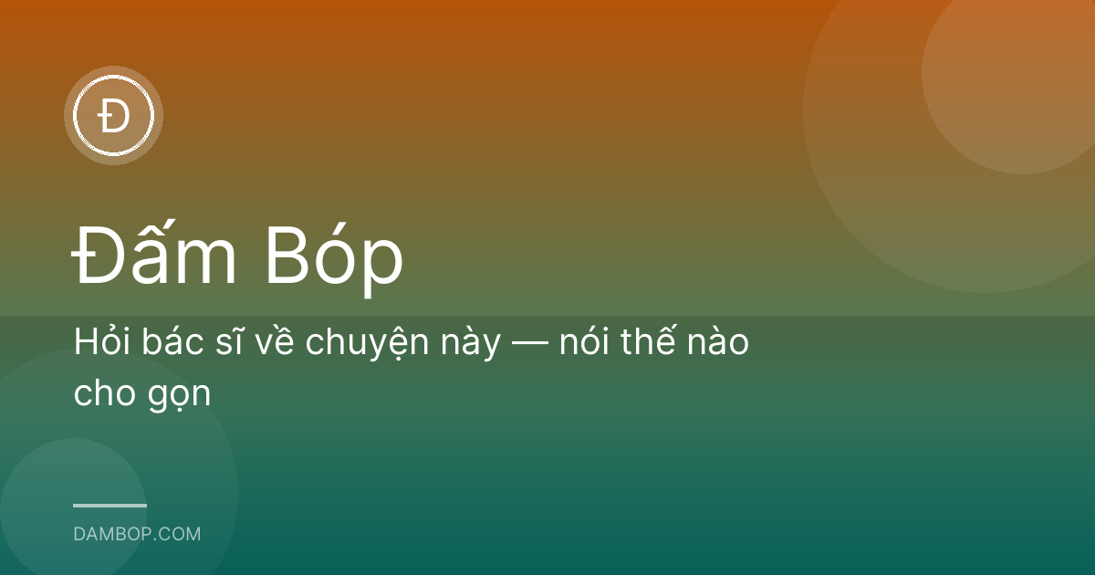 Hỏi bác sĩ về chuyện này — nói thế nào cho gọn