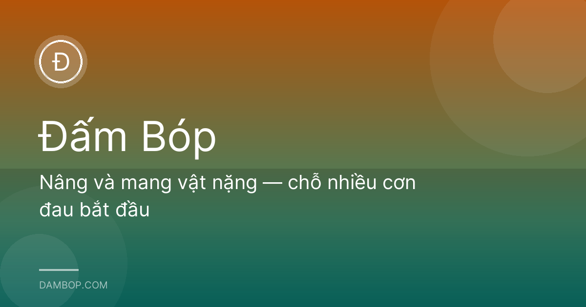 Nâng và mang vật nặng — chỗ nhiều cơn đau bắt đầu