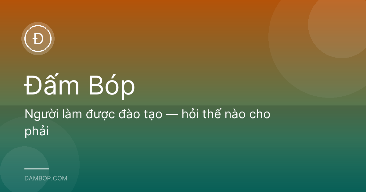 Người làm được đào tạo — hỏi thế nào cho phải