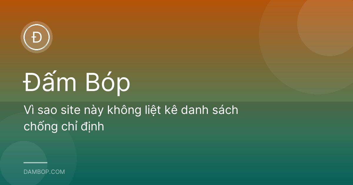 Vì sao site này không liệt kê danh sách chống chỉ định