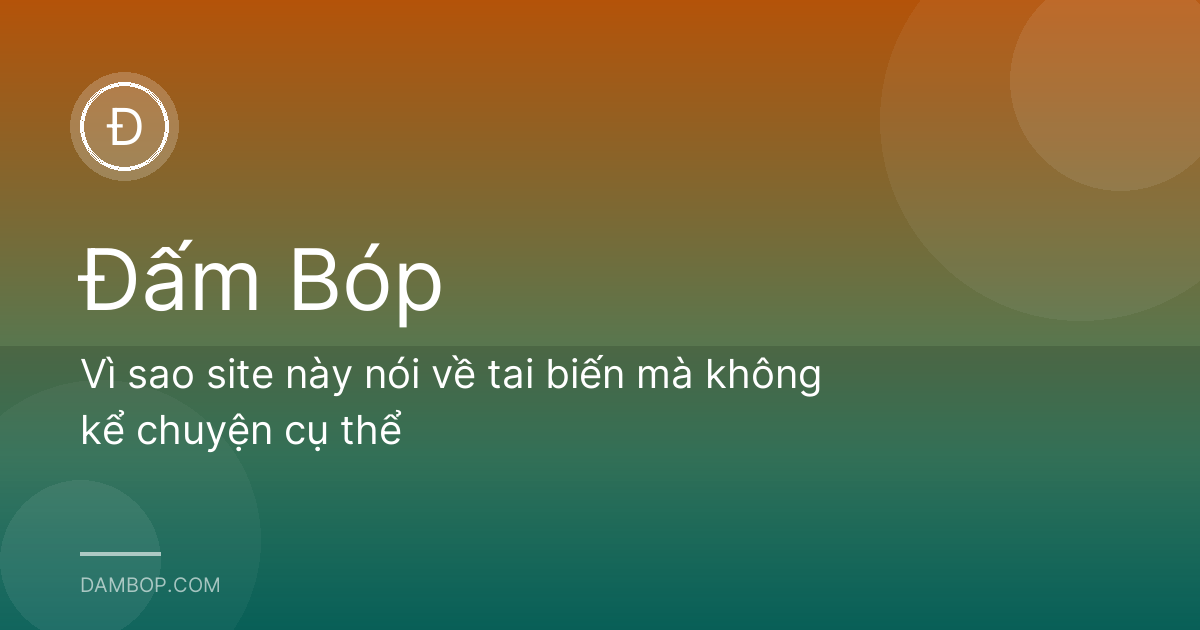 Vì sao site này nói về tai biến mà không kể chuyện cụ thể