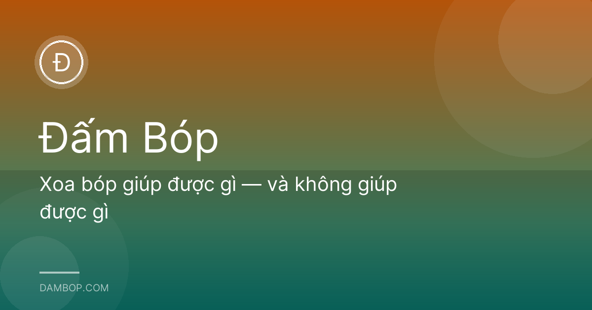 Xoa bóp giúp được gì — và không giúp được gì